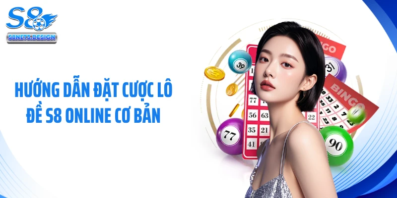Hướng dẫn đặt cược lô đề S8 online cơ bản